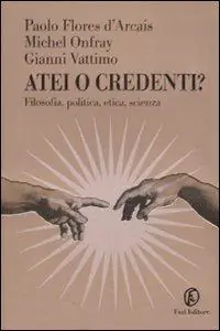 Offerta Atei o credenti? Filosofia, politica, etica, scienza