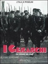 I gerarchi. Gli uomini del Duce. Ediz. illustrata Offerta Lampo