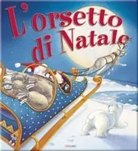 L‘orsetto di Natale. Ediz. illustrata Compra Oggi Stesso
