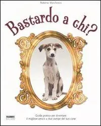 Non Perdere Bastardo a chi? Ediz. illustrata