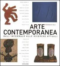 Ultime Pezzi Arte contemporanea. Dall‘informale alle ricerche attuali. Ediz. illustrata