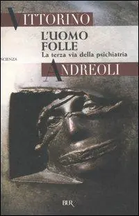 L‘uomo folle. La terza via della psichiatria Reso Gratuito