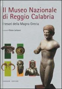 Ultima Occasione Il Museo nazionale di Reggio Calabria. I tesori della Magna Grecia. Ediz. illustrata