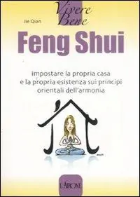 Compra Adesso Feng Shui. Impostare la propria casa e la propria esistenza sui principi orientali dell‘armonia