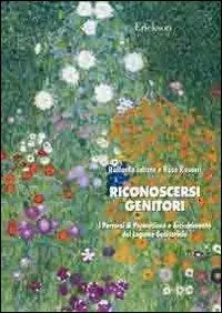 Riconoscersi genitori. Percorsi di promozione e arricchimento del legame genitoriale Economico