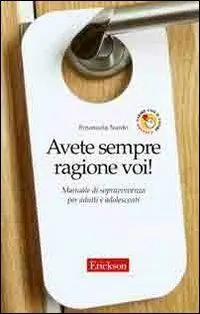 Prezzo Ridotto Avete sempre ragione voi! Manuale di sopravvivenza per adulti e adolescenti