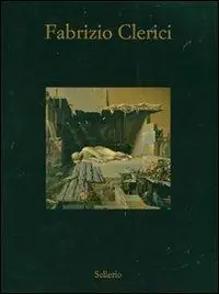Fabrizio Clerici. Opere 1937-1992. Catalogo della mostra (Marsala, 7 luglio-28 ottobre 2007). Ediz. illustrata Offerta Lampo