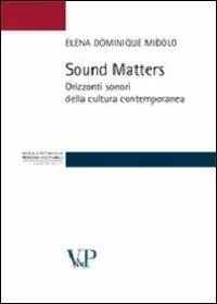 Sound matters. Orizzonti sonori della cultura contemporanea Nuovo Arrivo