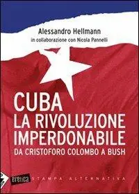 Cuba. La rivoluzione imperdonabile. Da Cristoforo Colombo a Bush Super Prezzo