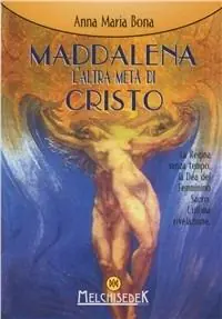 Maddalena l‘altra metà di Cristo. La regina senza tempo. L‘ultima rivelazione Quantità Limitata