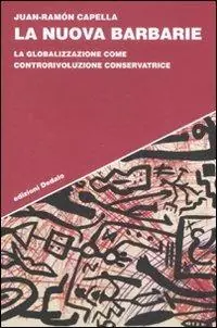 La nuova barbarie. La globalizzazione come controrivoluzione conservatrice Soddisfatti O Rimborsati