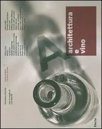 Architettura e vino. Nuove cantine e il culto del vino. Ediz. illustrata Ordina Subito