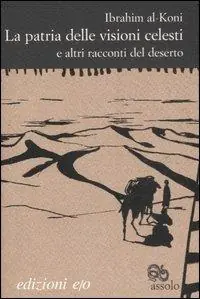 La patria delle visioni celesti e altri racconti del deserto Saldi