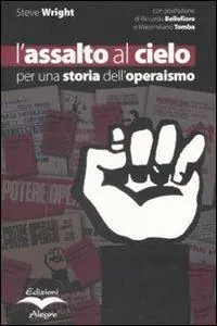 Offerta Del Giorno L‘ assalto al cielo. Per una storia dell‘operaismo
