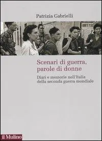 Offerta Limitata Scenari di guerra, parole di donne. Diari e memorie nell‘Italia della seconda guerra mondiale