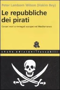 Occasione Le repubbliche dei pirati. Corsari mori e rinnegati europei nel Mediterraneo
