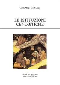 Le istituzioni cenobitiche. De institutis coenobiorum et de octo pricipalium vitiorum remediis libri XII Ultima Occasione