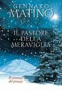 Ultime Pezzi Il pastore della meraviglia. Il romanzo del presepe
