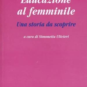 Educazione al femminile. Una storia da scoprire Novità