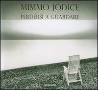 Mimmo Jodice. Perdersi a guardare. Trenta anni di fotografie in Italia. Ediz. illustrata Ultime Pezzi