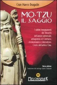 Occasione Mo-Tzu il saggio. I sublimi insegnamenti del filosofo dell‘amore universale, antagonista di Confucio, rivoluzionario e innovatore, Cristo dell‘antica Cina