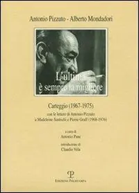 Bestseller L‘ultima è sempre la migliore. Carteggio (1967-1975) con le lettere di Antonio Pizzuto e Madeleine Santschi e Pierre Graff (1968-1976)