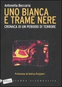 Uno bianca e trame nere. Cronaca di un periodo di terrore Novità