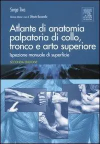 Atlante di anatomia palpatoria di collo, tronco e arto superiore. Ediz. illustrata Solo Oggi