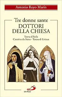 Prezzo Scontato Tre donne sante. Dottori della Chiesa. Teresa d‘Avila, Caterina da Siena, Teresa di Lisieux