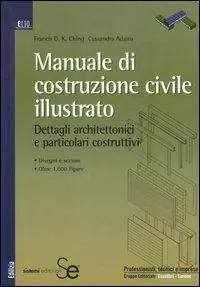 Manuale di costruzione civile illustrato. Dettagli architettonici e particolari costruttivi. Ediz. illustrata Sconto
