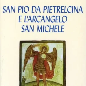 Non Perdere San Pio da Pietralcina e l‘arcangelo san Michele