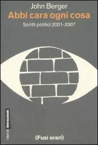 Spedito Oggi Abbi cara ogni cosa. Scritti politici 2001-2007