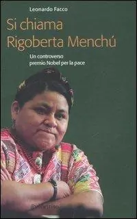 Si chiama Rigoberta Menchú. Un controverso premio Nobel per la pace Offerta Limitata