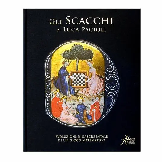 Gli scacchi di Luca Pacioli. Evoluzione rinascimentale di un gioco matematico Miglior Prezzo