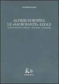 Alfieri europeo le «sacrosante» leggi. Scritti politici e morali-Tragedie-Commedie Di Tendenza