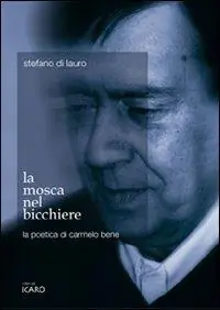 La mosca nel bicchiere. La poetica di Carmelo Bene Spedito Oggi