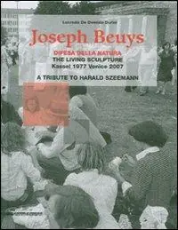 Joseph Beuys. Difesa della natura. The living sculpture. Kassel 1977-Venice 2007. A tribute to Harald Szeemann. Ediz. inglese Pagamento Sicuro