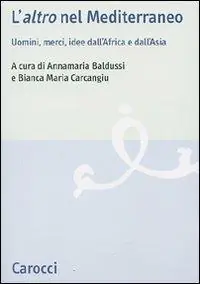 L‘«altro» nel Mediterraneo. Uomini, merci, idee dall‘Africa e dall‘Asia Prezzo Scontato