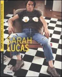 Sarah Lucas. Ediz. illustrata Prezzo Basso
