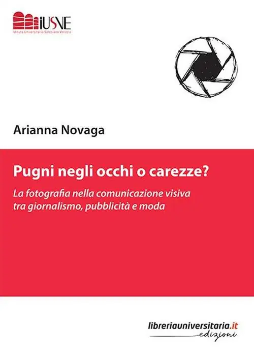 Sconto Pugni negli occhi o carezze? La fotografia nella comunicazione visiva tra giornalismo, pubblicità e moda