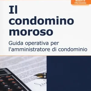 Prezzo Ridotto Il condominio moroso. Guida operativa per l‘amministratore di condominio. Con Contenuto digitale per download