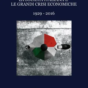 Compra Online La società italiana e le grandi crisi economiche 1929-2016