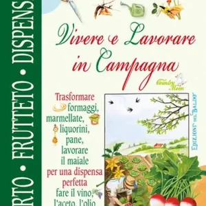 Vivere e lavorare in campagna. Orto frutteto dispensa cantina Nuova Collezione