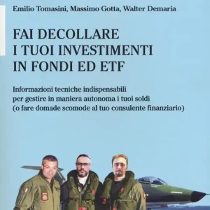 Fai decollare i tuoi investimenti in fondi ed ETF. Informazioni tecniche indispensabili per gestire in maniera autonoma i tuoi soldi (o fare domande scomode al tuo consulente finanziario) Acquista Ora