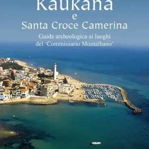 Kaukana e Santa Croce Camerina. Guida archeologica ai luoghi del ‘Commissario Montalbano‘ Compra Online