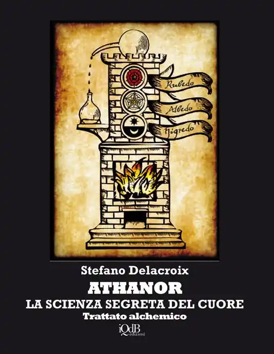 Athanor. La scienza segreta del cuore. Trattato alchemico Acquista Ora