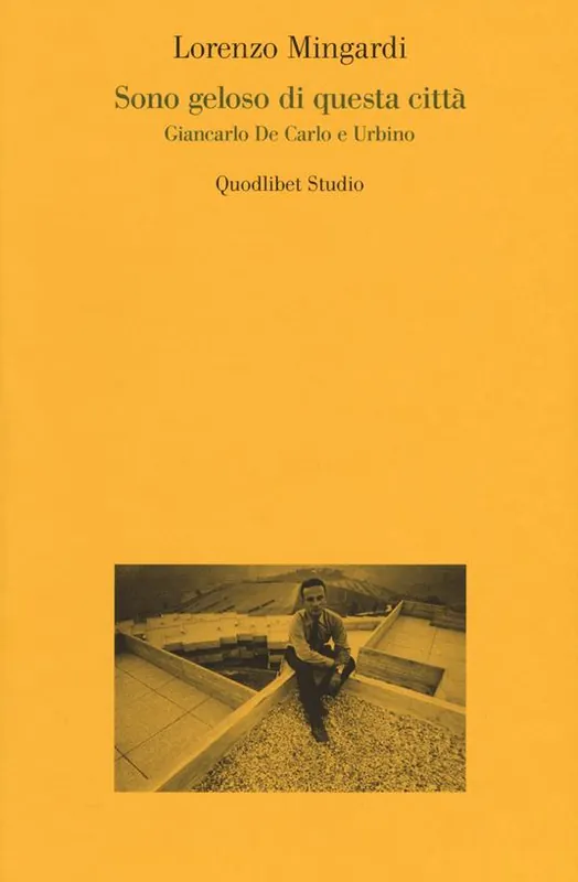 A Buon Prezzo Sono geloso di questa città. Giancarlo de Carlo e Urbino