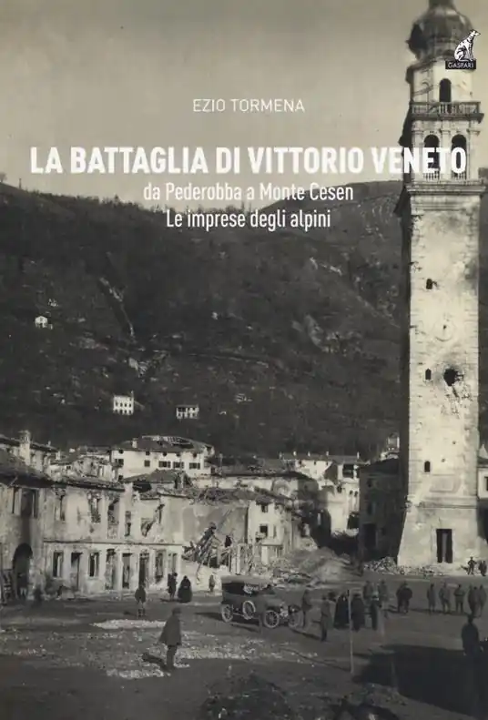 La battaglia di Vittorio Veneto da Pederobba a Monte Cesen. Le imprese degli alpini Occasione Imperdibile