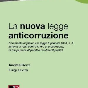 La nuova legge anticorruzione 2019. Commento organico alla legge 9 gennaio 2019, n. 3, in tema di reati contro la PA, di prescrizione, di trasparenza di partiti e movimenti politici Prezzo Di Fabbrica