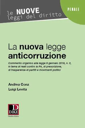 La nuova legge anticorruzione 2019. Commento organico alla legge 9 gennaio 2019, n. 3, in tema di reati contro la PA, di prescrizione, di trasparenza di partiti e movimenti politici Prezzo Di Fabbrica